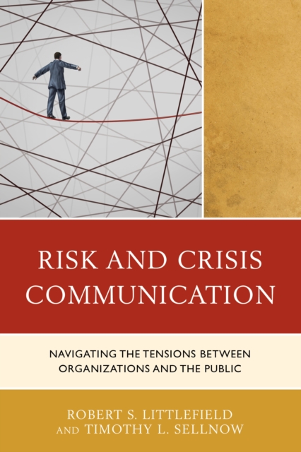 Risk and Crisis Communication : Navigating the Tensions between Organizations and the Public, Paperback / softback Book
