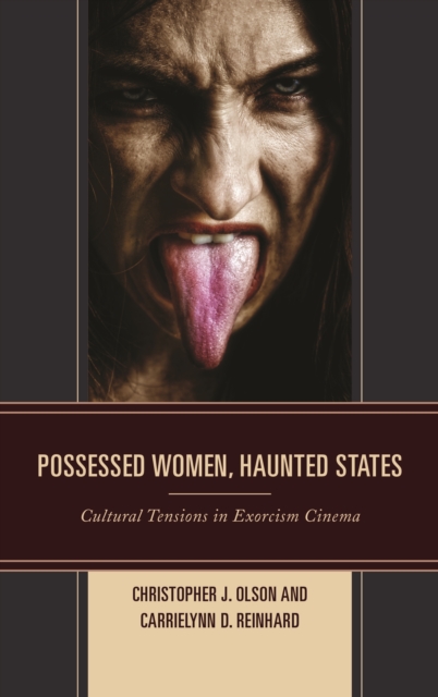 Possessed Women, Haunted States : Cultural Tensions in Exorcism Cinema, Hardback Book