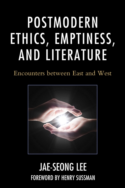 Postmodern Ethics, Emptiness, and Literature : Encounters between East and West, Hardback Book