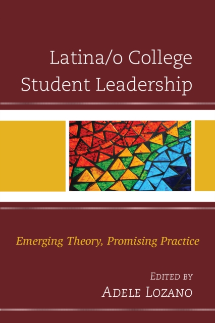 Latina/o College Student Leadership : Emerging Theory, Promising Practice, Hardback Book