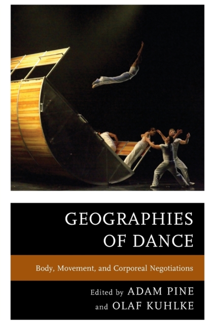 Geographies of Dance : Body, Movement, and Corporeal Negotiations, Paperback / softback Book