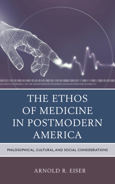 The Ethos of Medicine in Postmodern America : Philosophical, Cultural, and Social Considerations, Paperback / softback Book