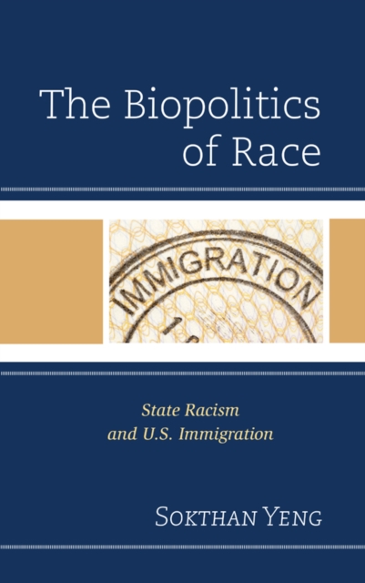 The Biopolitics of Race : State Racism and U.S. Immigration, Paperback / softback Book