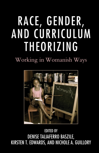 Race, Gender, and Curriculum Theorizing : Working in Womanish Ways, Hardback Book