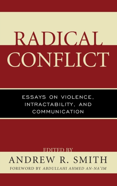 Radical Conflict : Essays on Violence, Intractability, and Communication, Hardback Book