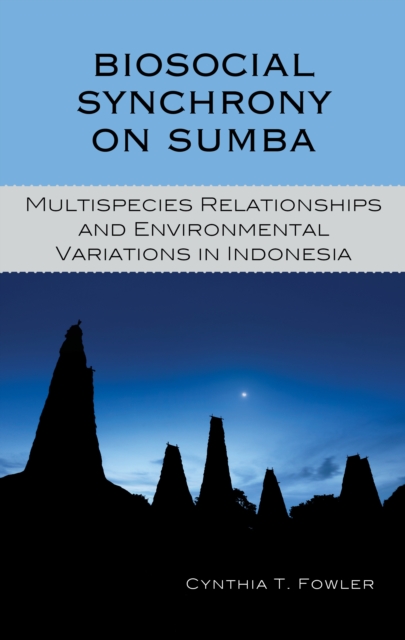 Biosocial Synchrony on Sumba : Multispecies Relationships and Environmental Variations in Indonesia, Hardback Book