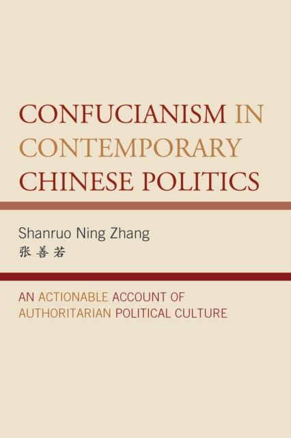 Confucianism in Contemporary Chinese Politics : An Actionable Account of Authoritarian Political Culture, Paperback / softback Book