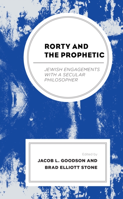 Rorty and the Prophetic : Jewish Engagements with a Secular Philosopher, Hardback Book