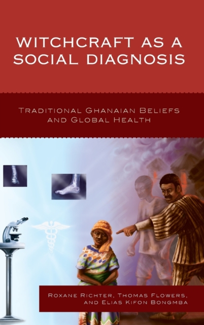 Witchcraft as a Social Diagnosis : Traditional Ghanaian Beliefs and Global Health, Hardback Book