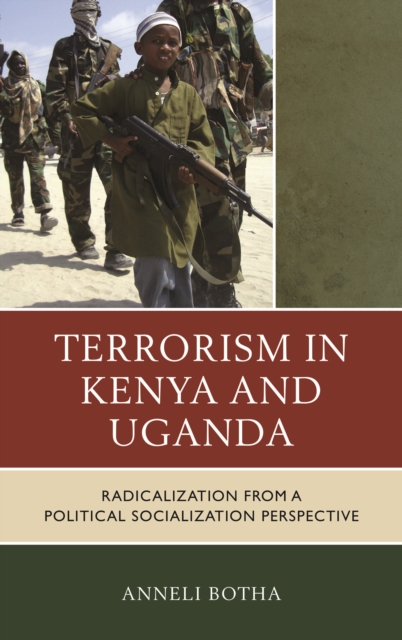 Terrorism in Kenya and Uganda : Radicalization from a Political Socialization Perspective, Hardback Book