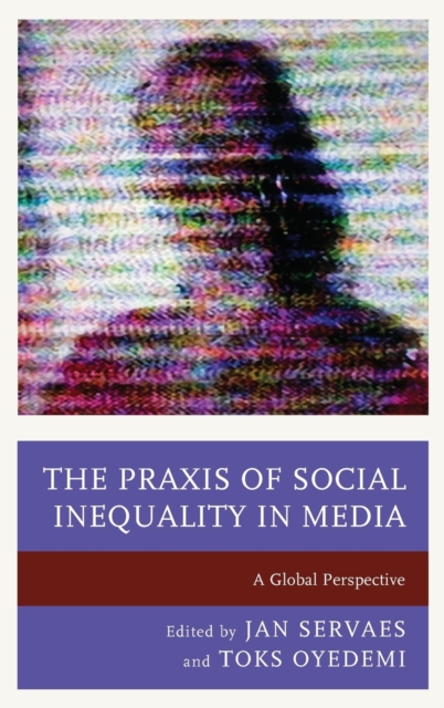 The Praxis of Social Inequality in Media : A Global Perspective, Hardback Book