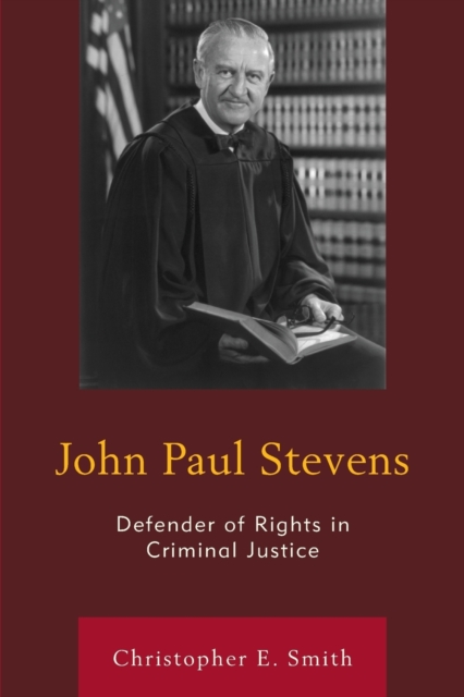 John Paul Stevens : Defender of Rights in Criminal Justice, Paperback / softback Book