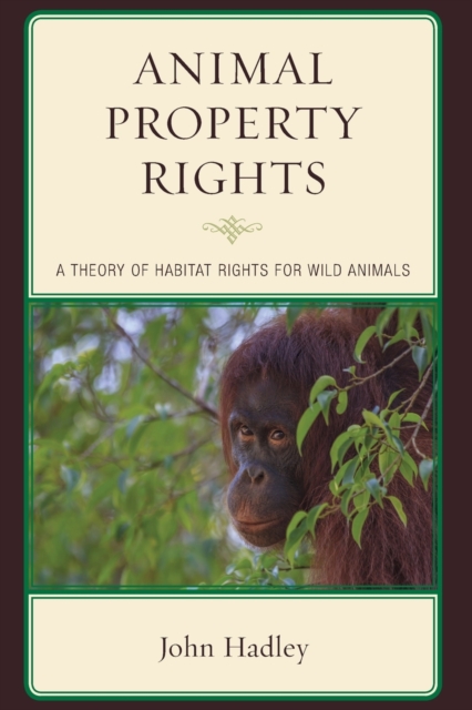 Animal Property Rights : A Theory of Habitat Rights for Wild Animals, Paperback / softback Book