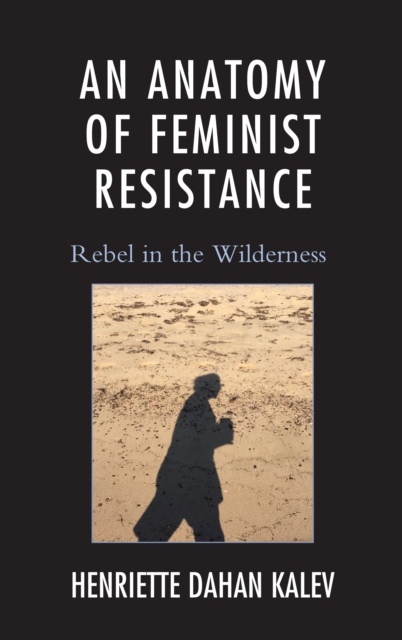 An Anatomy of Feminist Resistance : Rebel in the Wilderness, Hardback Book