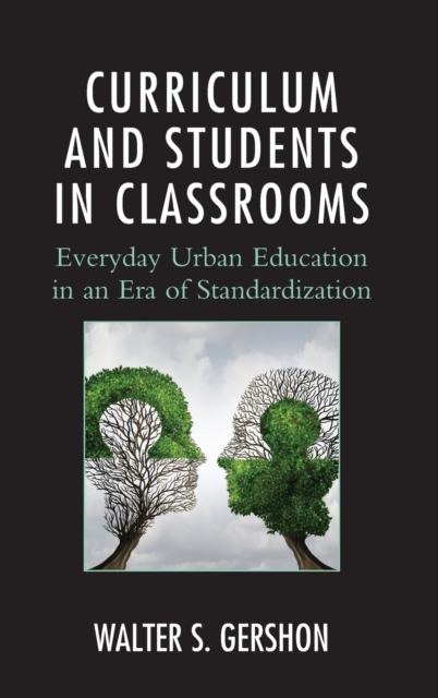 Curriculum and Students in Classrooms : Everyday Urban Education in an Era of Standardization, Hardback Book