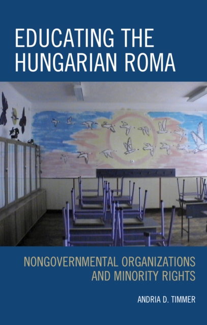 Educating the Hungarian Roma : Nongovernmental Organizations and Minority Rights, Hardback Book