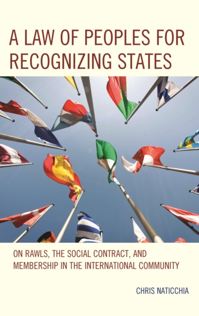 A Law of Peoples for Recognizing States : On Rawls, the Social Contract, and Membership in the International Community, Hardback Book