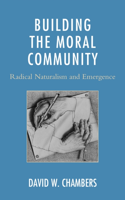 Building the Moral Community : Radical Naturalism and Emergence, Hardback Book