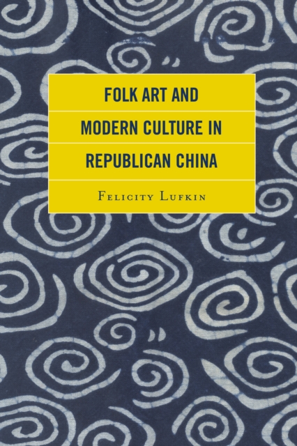Folk Art and Modern Culture in Republican China, Hardback Book