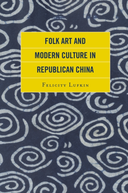 Folk Art and Modern Culture in Republican China, Paperback / softback Book