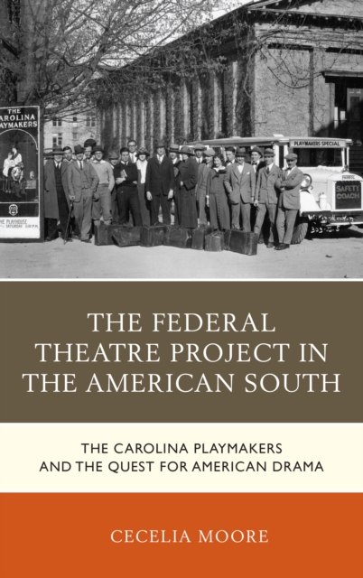 The Federal Theatre Project in the American South : The Carolina Playmakers and the Quest for American Drama, Paperback / softback Book