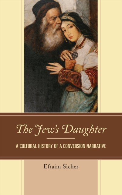 The Jew's Daughter : A Cultural History of a Conversion Narrative, Paperback / softback Book