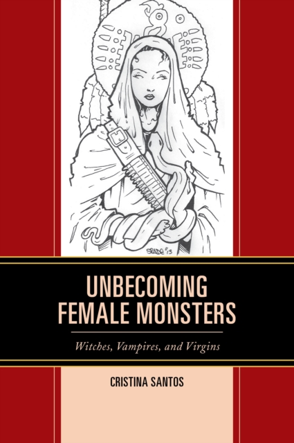 Unbecoming Female Monsters : Witches, Vampires, and Virgins, Paperback / softback Book