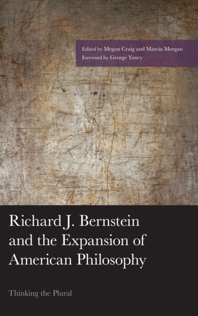 Richard J. Bernstein and the Expansion of American Philosophy : Thinking the Plural, Hardback Book