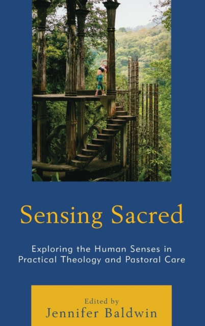 Sensing Sacred : Exploring the Human Senses in Practical Theology and Pastoral Care, Hardback Book