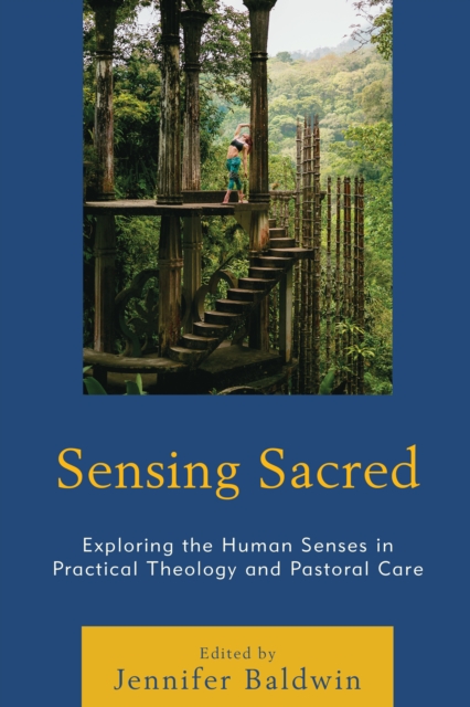 Sensing Sacred : Exploring the Human Senses in Practical Theology and Pastoral Care, Paperback / softback Book