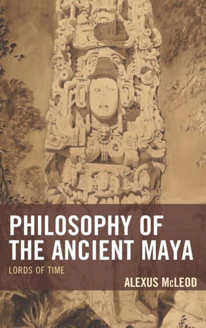 Philosophy of the Ancient Maya : Lords of Time, Hardback Book