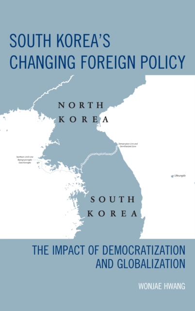 South Korea's Changing Foreign Policy : The Impact of Democratization and Globalization, Paperback / softback Book