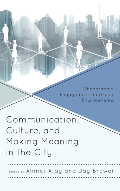 Communication, Culture, and Making Meaning in the City : Ethnographic Engagements in Urban Environments, Hardback Book