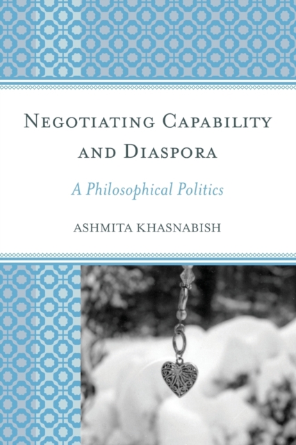 Negotiating Capability and Diaspora : A Philosophical Politics, Paperback / softback Book