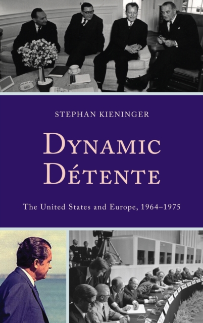Dynamic Detente : The United States and Europe, 1964-1975, Hardback Book