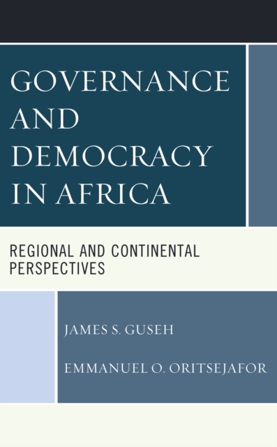 Governance and Democracy in Africa : Regional and Continental Perspectives, Paperback / softback Book