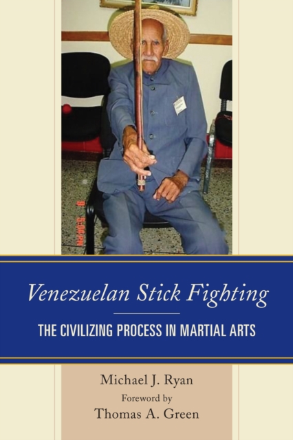 Venezuelan Stick Fighting : The Civilizing Process in Martial Arts, Hardback Book