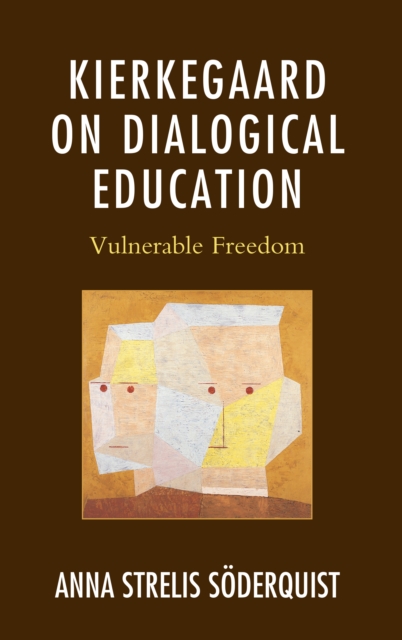 Kierkegaard on Dialogical Education : Vulnerable Freedom, Hardback Book