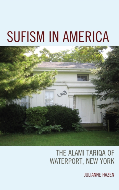 Sufism in America : The Alami Tariqa of Waterport, New York, Paperback / softback Book