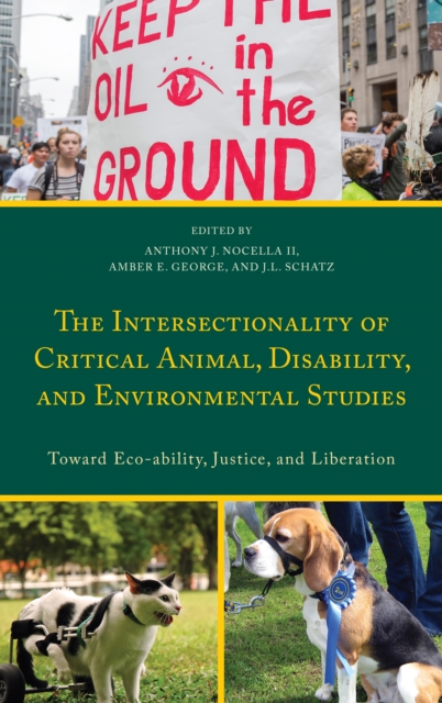 The Intersectionality of Critical Animal, Disability, and Environmental Studies : Toward Eco-ability, Justice, and Liberation, Hardback Book