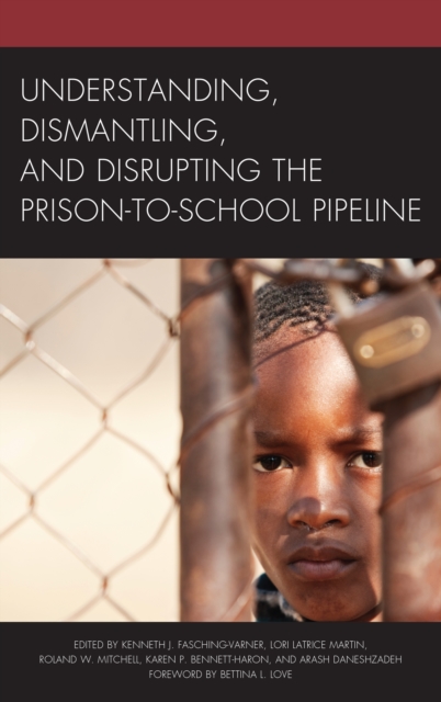 Understanding, Dismantling, and Disrupting the Prison-to-School Pipeline, Paperback / softback Book
