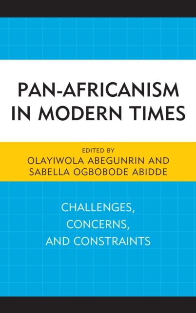 Pan-Africanism in Modern Times : Challenges, Concerns, and Constraints, Hardback Book