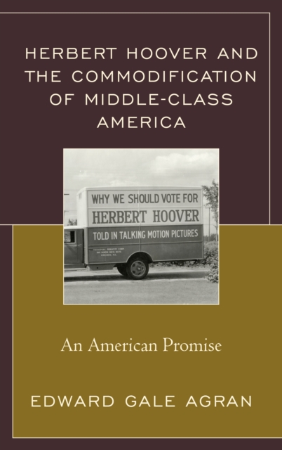 Herbert Hoover and the Commodification of Middle-Class America : An American Promise, Hardback Book