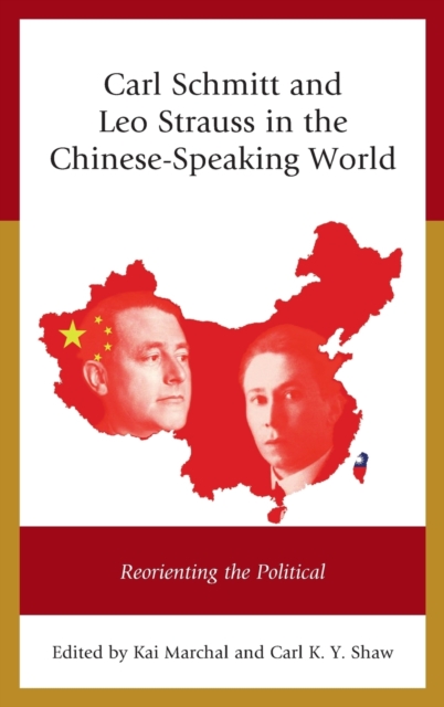 Carl Schmitt and Leo Strauss in the Chinese-Speaking World : Reorienting the Political, Hardback Book