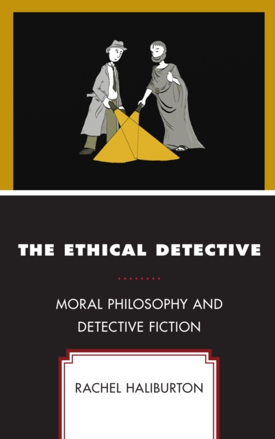 The Ethical Detective : Moral Philosophy and Detective Fiction, Hardback Book