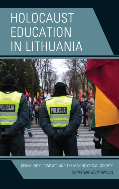 Holocaust Education in Lithuania : Community, Conflict, and the Making of Civil Society, Hardback Book