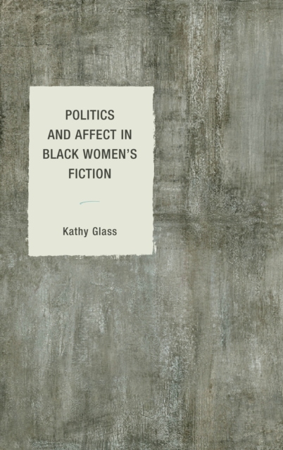 Politics and Affect in Black Women's Fiction, Hardback Book