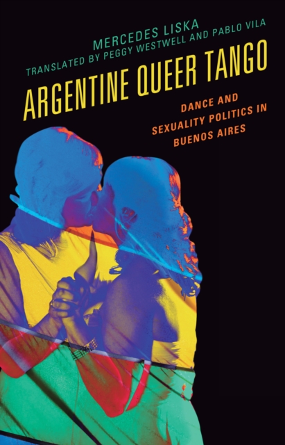 Argentine Queer Tango : Dance and Sexuality Politics in Buenos Aires, Paperback / softback Book