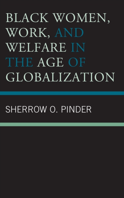 Black Women, Work, and Welfare in the Age of Globalization, Hardback Book