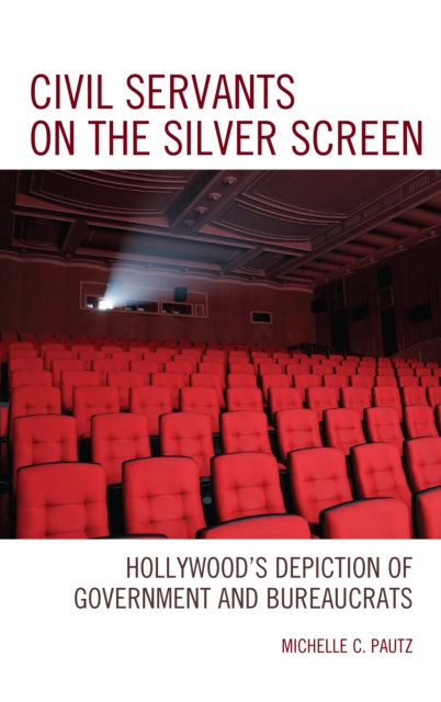 Civil Servants on the Silver Screen : Hollywood's Depiction of Government and Bureaucrats, Paperback / softback Book